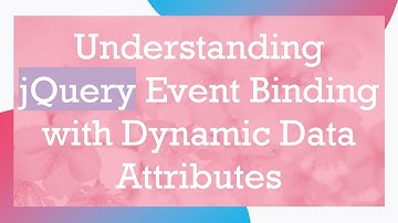Understanding jQuery Event Binding with Dynamic Data Attributes