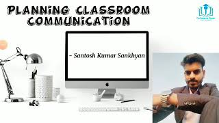 6. Planning Classroom Communication | UGC/NTA-NET/JRF | Paper 1 | Santosh Kumar Sankhyan screenshot 2
