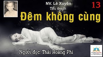 ĐÊM KHÔNG CÙNG. Tập 13. Tác giả: Lê Xuyên. Người đọc: Thái Hoàng Phi