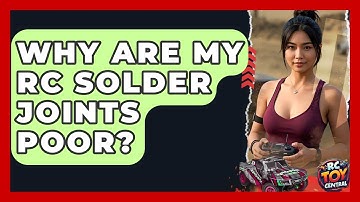 Why Are My RC Solder Joints Poor? - RC Toy Central