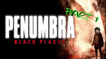 Penumbra Black Plague part 1 - The Story Continues - Walkthrough Playthrough