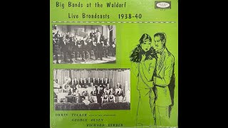 Richard Himber, George Olsen, Orrin Tucker - Big Bands At The Waldorf (Live 1938/1940) (Full Album)