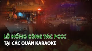 Details Lỗ hổng công tác PCCC tại các quán Karaoke| VTC14 News