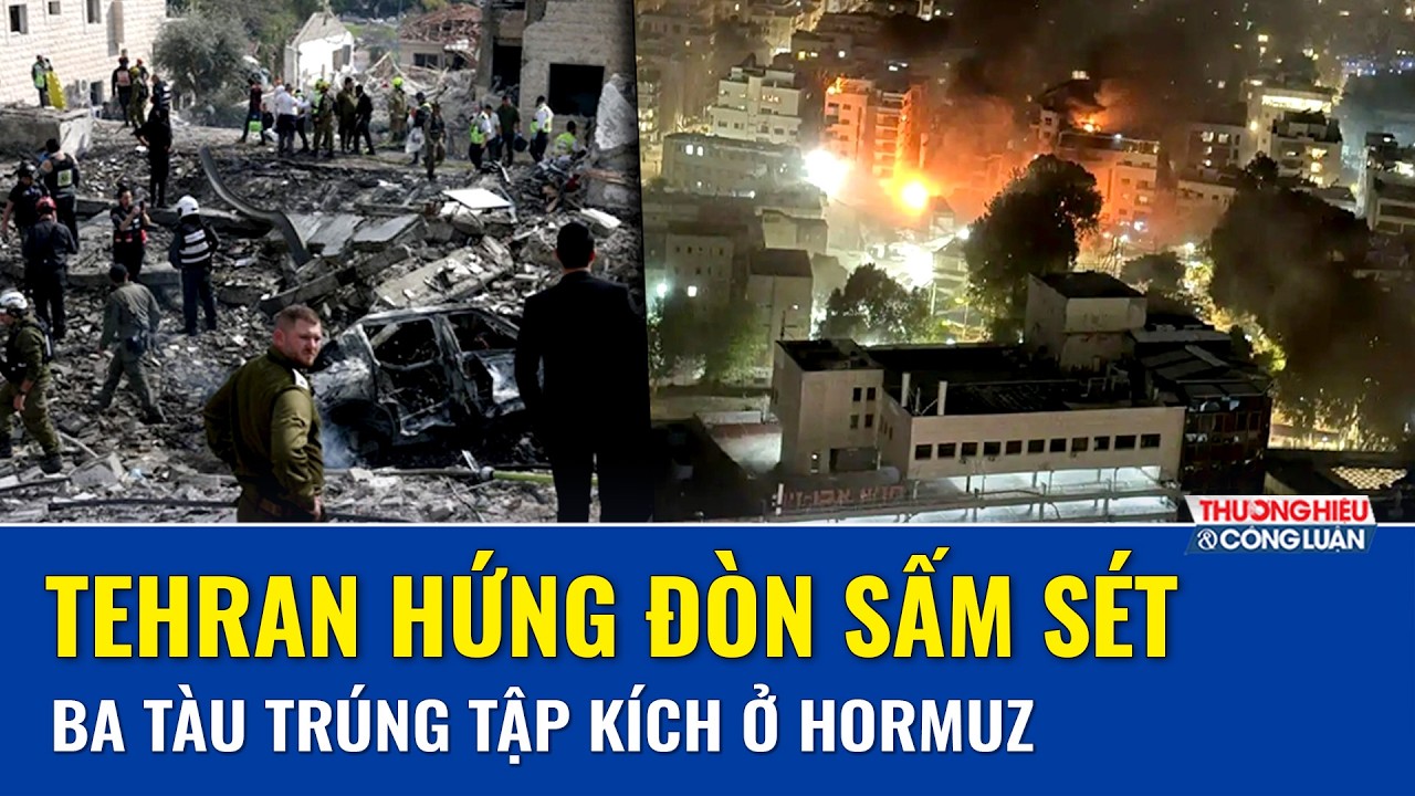 Đòn sấm sét vào Iran: Thủ đô Tehran hứng không kích và 3 tàu thương mại bị tấn công tại eo Hormuz