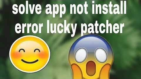 How to solve app not install error on lucky patcher