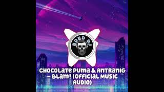 Chocolate Puma & Antranig - Blam! (Official Music Audio)