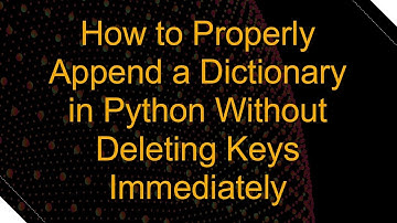 How to Properly Append a Dictionary in Python Without Deleting Keys Immediately