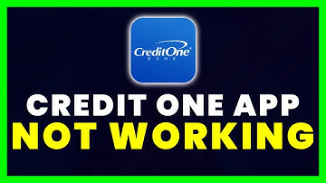 Credit One App Not Working: How to Fix Credit One App Not Working