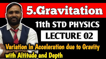 11th PHYSICS|5.GRAVITATION|LECTURE 02|Variation in Acceleration due to Gravity with Altitude & Depth