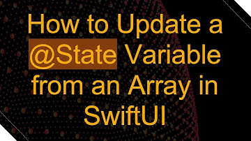 How to Update a @ State Variable from an Array in SwiftUI