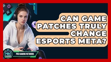 Can Game Patches Truly Change Esports Meta? - Pro Gaming Network
