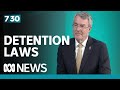 Mark Dreyfus on the new detention laws | 7.30