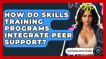 How Do Skills Training Programs Integrate Peer Support? - Schizophrenia Support Network