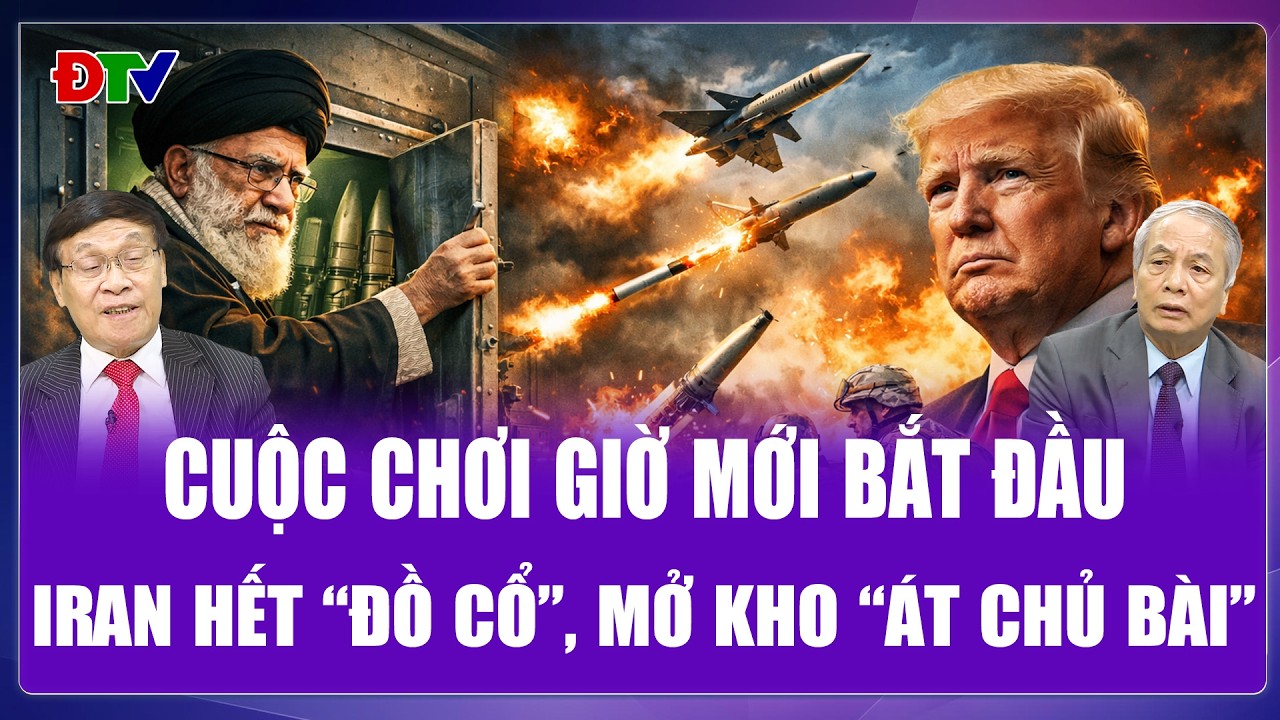 TOÀN CẢNH THẾ GIỚI:Cuộc chơi giờ mới bắt đầu,“át chủ bài” giúp Iran ngăn Mỹ “đánh nhanh,thắng nhanh”