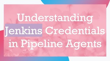 Understanding Jenkins Credentials in Pipeline Agents