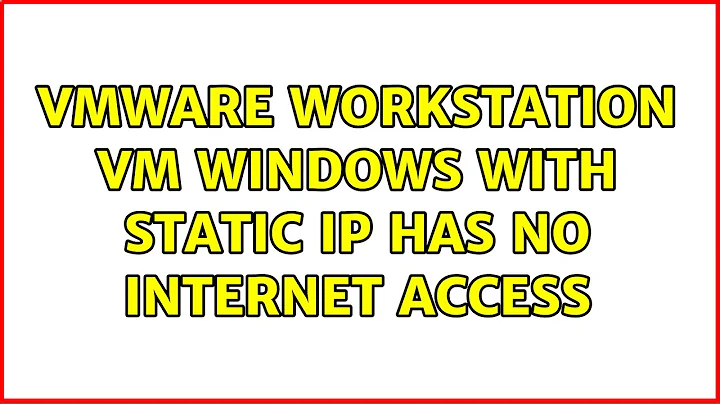 VMWare Workstation VM Windows with static IP has no Internet Access