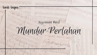 MUNDUR PERLAHAN - NYOMAN PAUL | (LIRIK LAGU)