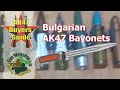 Most Difficult Bayonet to Collect - Bulgarian AK47 Bayonet Review &amp; Comparison