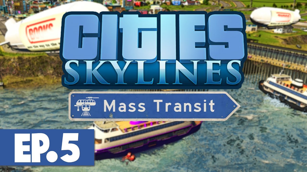 Let's Play: Cities Skylines Mass Transit - Part 5 [Blimps & Ferries]