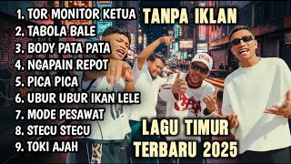 LAGU TIMUR VIRAL 2025 TOR MONITOR KETUA TABOLA BALE BODY PATA NAGAPAIN REPOT PICA PICA | full album