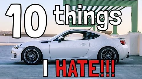 10 Things I HATE about my Subaru BRZ