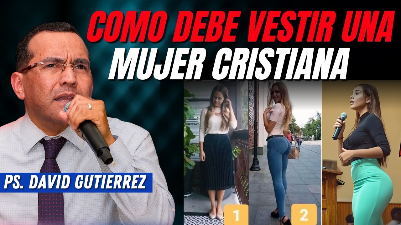 ¿Cómo debe vestirse una mujer cristiana? / Pastor General David Gutierrez