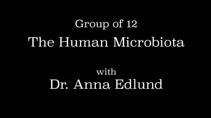 Group of 12: The Human Microbiota with Dr. Anna Ed...