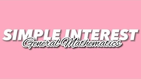 Simple Interest Tutorial | Performance Task in Gen Math | 11 ABM plus | YA-2P