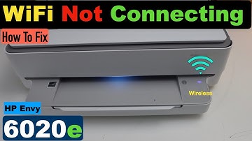 HP Envy 6020e Not Connecting To WiFi !!