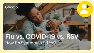 Symptoms of the Flu vs. COVID-19 vs. RSV | GoodRx