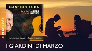 Video thumbnail of "I Giardini Di Marzo - La Chitarra di LUCIO canta BATTISTI - Massimo Luca - PLAYaudio"