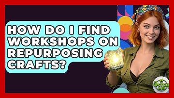 How Do I Find Workshops on Repurposing Crafts? | The Upcycle Lab