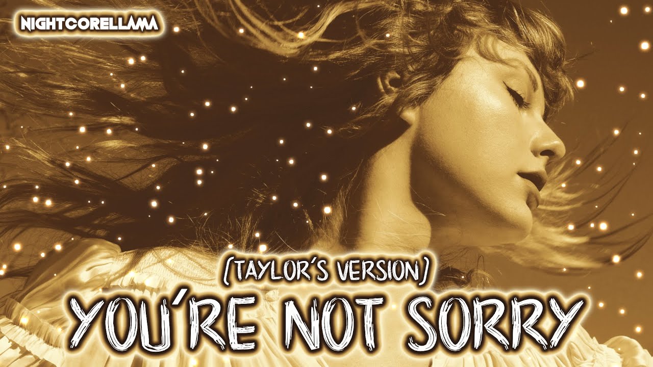 Taylor Swift - You’re Not Sorry (Taylor’s Version Lyrics) | Nightcore