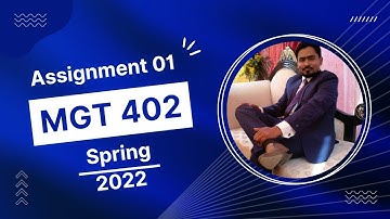 MGT 402 Assignment 01 Spring 2022 100% Correct Solution with Sir Muttahar