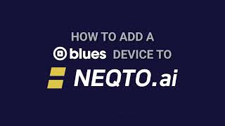 How to Add a Blues Device to NEQTO.ai