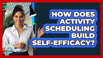 How Does Activity Scheduling Build Self-efficacy? - CBT Toolkit
