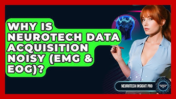 Why Is Neurotech Data Acquisition Noisy (EMG & EOG)? - Neurotech Insight Pro