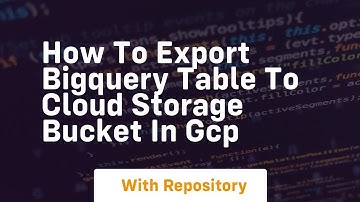 how to export bigquery table to cloud storage bucket in gcp