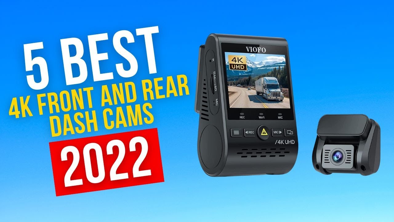 Best 4K Front And Rear Dash Cams In 2022 Top 5 4K Front And Rear Dash