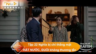 TRẠM CỨU HỘ TRÁI TIM tập 22 Nghĩa bị chỉ thẳng mặt HẮT NƯỚC ĐUỔI không thương tếc