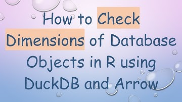 How to Check Dimensions of Database Objects in R using DuckDB and Arrow