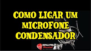 Tutorial, dicas: Como ligar um microfone condensador na mesa de som? - evolutelmusical.com.br