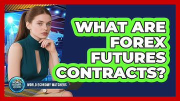 What Are Forex Futures Contracts?