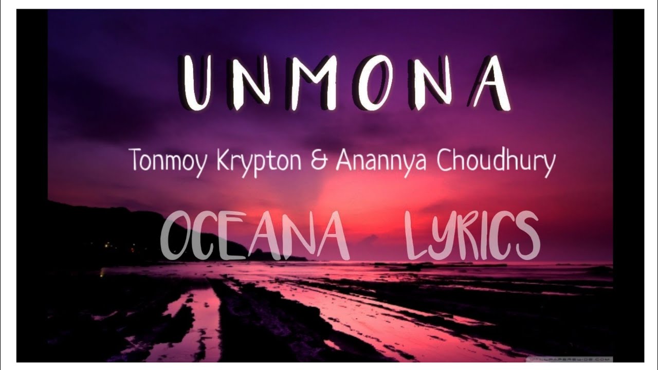 Unmona lyrics Tonmoy Krypton  Anannya ChoudhuryAssamese lyrics