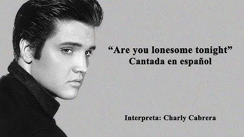 Are you lonesome tonight - Cantada en español - Charly Cabrera