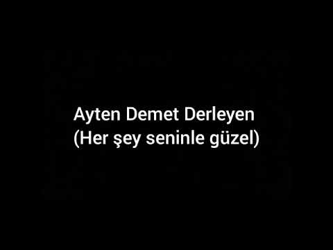 Her şey seninle güzel. (Ayten Demet Derleyen)