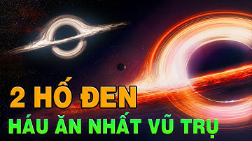 Phát Hiện 2 Hố Đen Háu Ăn Nhất Vũ Trụ – Phá Vỡ Các Giới Hạn Vật Lý | Top thú vị |