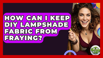 How Can I Keep DIY Lampshade Fabric From Fraying? - The Upcycle Lab