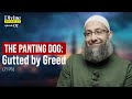 Ep7 the panting dog gutted by greed 7176  divine parables  sh mohammad elshinawy
