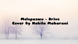 Melepasmu ~ Drive Cover By Nabila maharani|Lirik Melepasmu | cover melepasmu